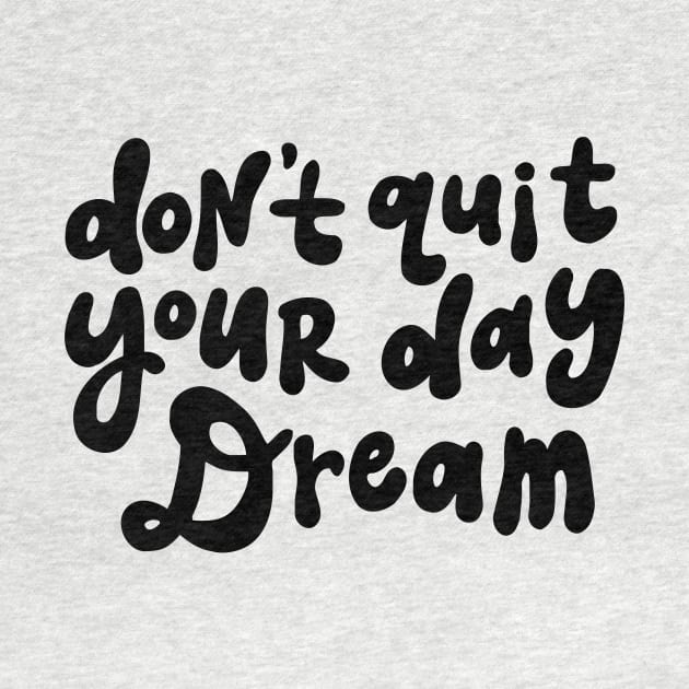 Don't Quit Your Day Dream - Black and White by styleandlife